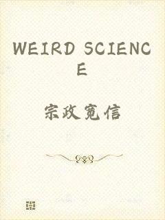 WEIRD SCIENCE